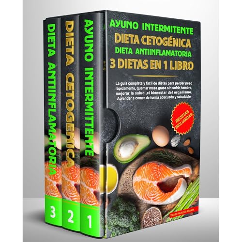 Ayuno intermitente-Dieta Cetogénica-Dieta Antiinflamatoria-3 dietas en 1 libro