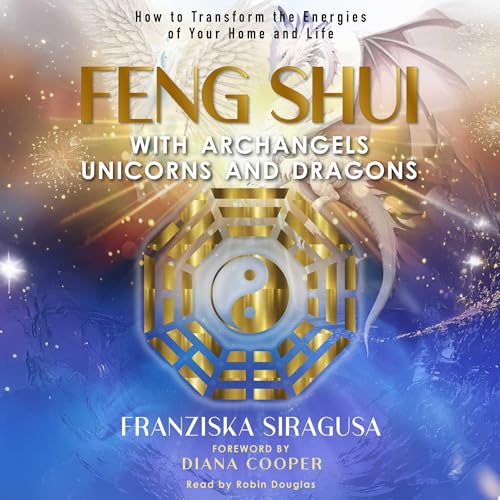 Feng Shui with Archangels, Unicorns, and Dragons by Franziska Siragusa