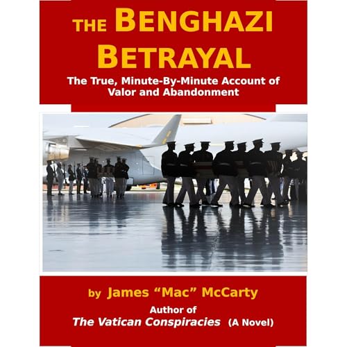 The Benghazi Betrayal by James McCarty