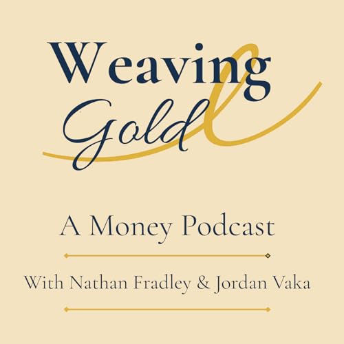 Weaving Gold | A Money Podcast by Nathan Fradley Jordan Vaka