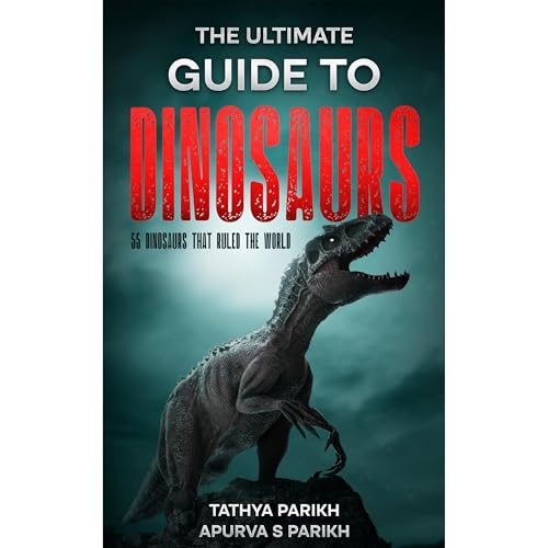 The Ultimate Guide to Dinosaurs by Tathya Parikh