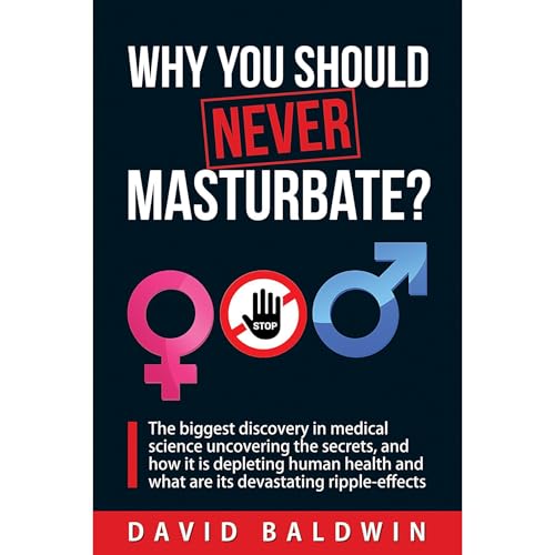 Why you should NEVER masturbate? by David Baldwin