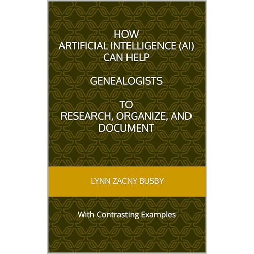 How Artificial Intelligence (AI) Can Help Genealogists to Research, Organize, and Document by Lynn Zacny Busby