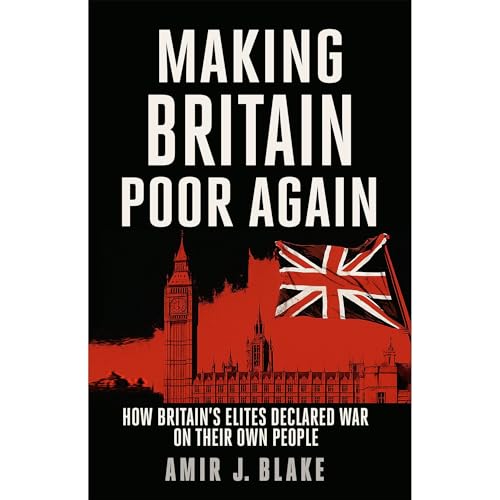 MAKING BRITAIN POOR AGAIN by AMIR BLAKE