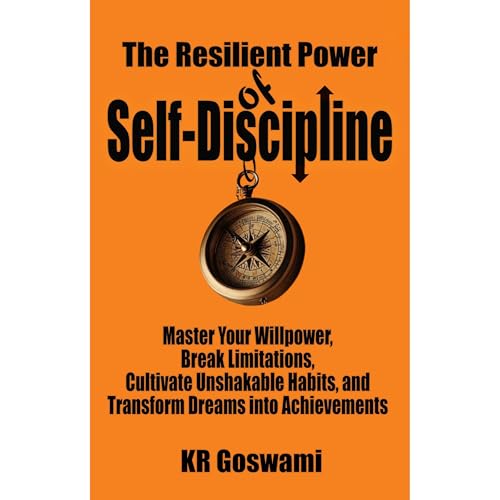 The Resilient Power of Self-Discipline by KR Goswami