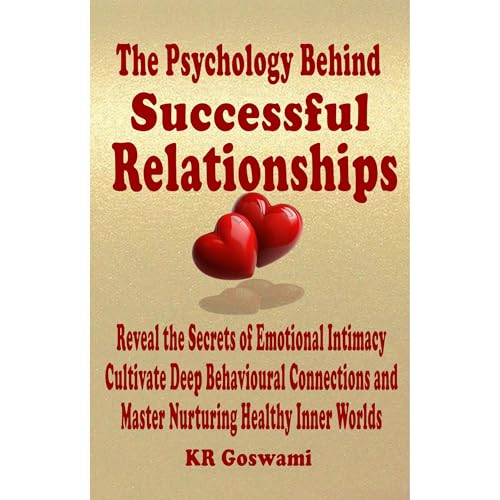 The Psychology Behind Successful Relationships by KR Goswami