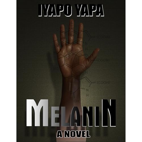 MELANIN: A NOVEL by Iyapo Yapa