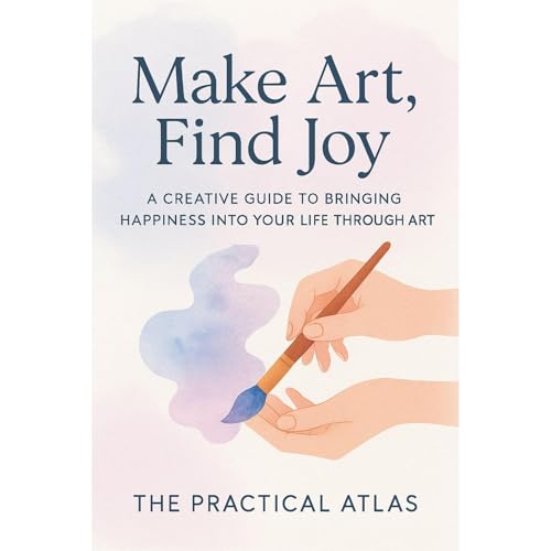 Make Art, Find Joy by The Practical Atlas