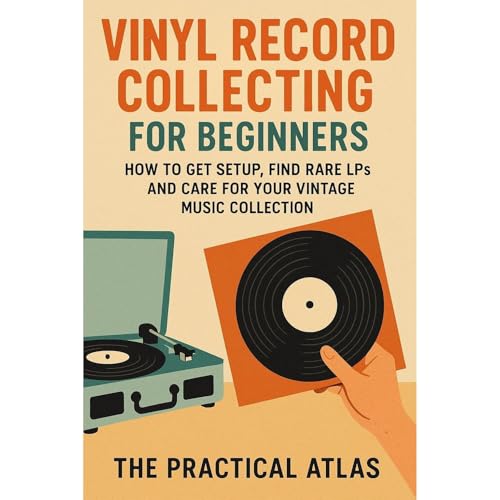 Vinyl Record Collecting for Beginners by The Practical Atlas