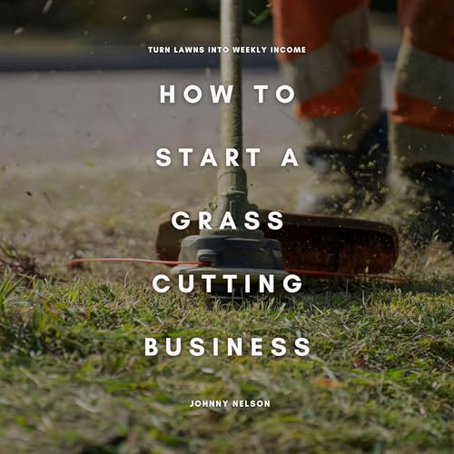 How to Start a Grass Cutting Business: Turn Lawns into Weekly Income