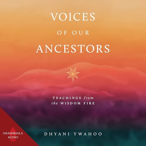 Voices of Our Ancestors by Dhyani Ywahoo