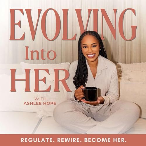 Evolving Into HER | Subconscious Rewiring, Nervous System Regulation & Self-Concept Work to Step Into Your Next-Level Identity by Ashlee Hope | Subconscious Rewiring & Identity Coach