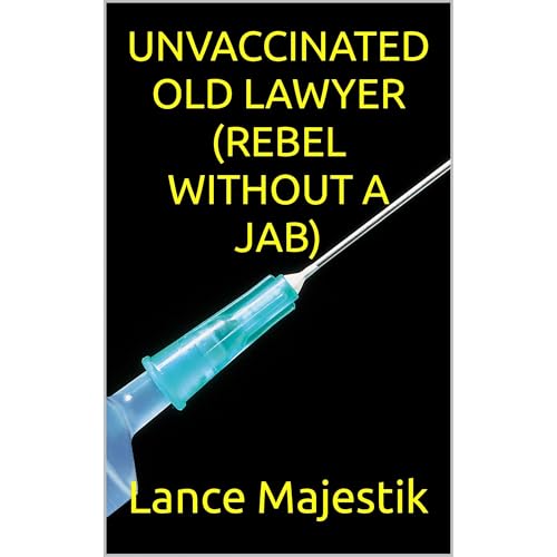 UNVACCINATED OLD LAWYER (REBEL WITHOUT A JAB)