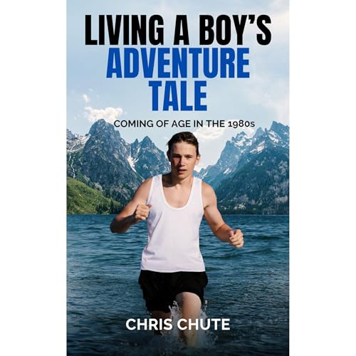 Living A Boy's Adventure Tale by Chris Chute