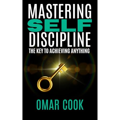 Mastering Self Discipline: The Key To Achieving Anything