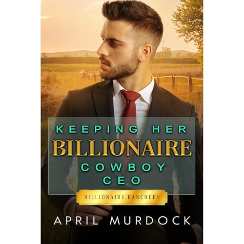 Keeping Her Billionaire Cowboy CEO by April Murdock