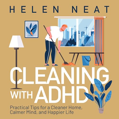 CLEANING WITH ADHD by Helen Neat
