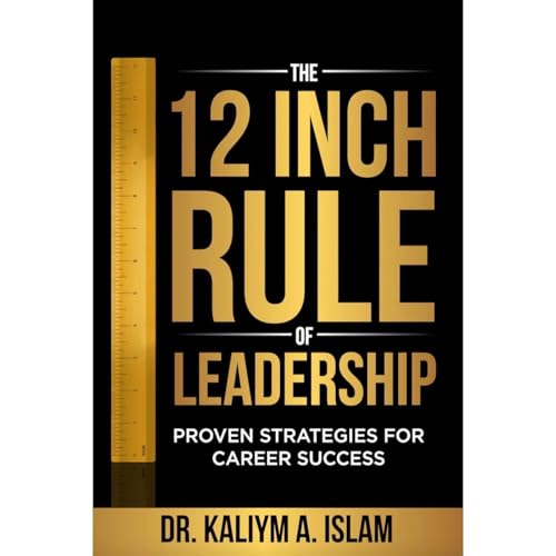 The 12 Inch Rule of Leadership by Kaliym Islam