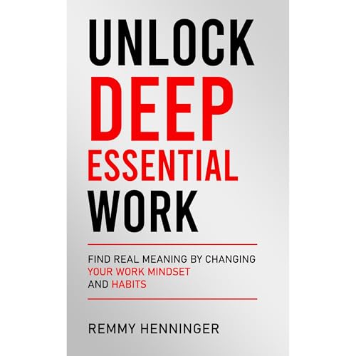 Unlock Deep Essential Work by Remmy Henninger