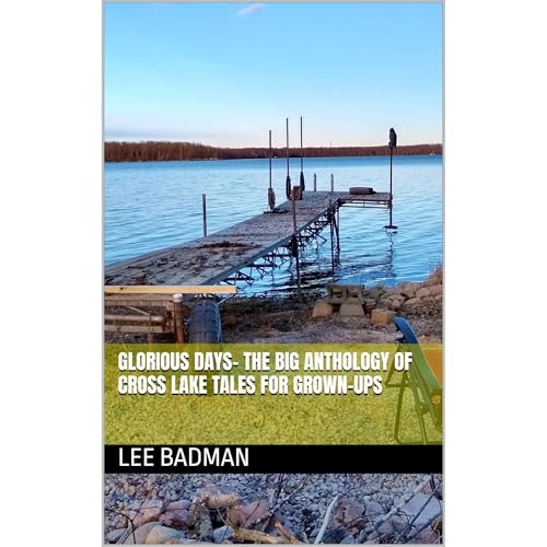 Glorious Days- The Big Anthology of Cross Lake Tales for Grown-Ups