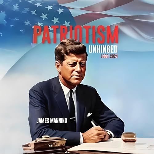 Patriotism: Unhinged 1963-2024