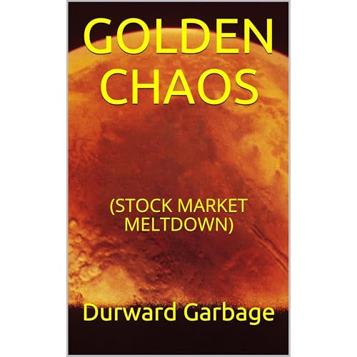 GOLDEN CHAOS by Durward Garbage