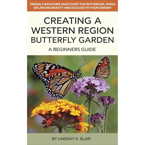 Creating A Western Region Butterfly Garden by Lindsay K. Elam