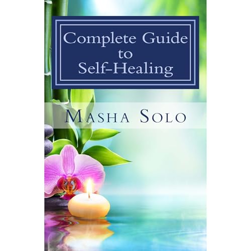 Complete Guide to Self-Healing: Self-Hypnosis, Diet and Energy Healing Techniques