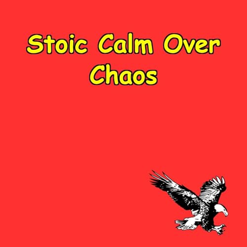 Calm Over Chaos | Stoic Mindset Shifts for Peace by Peak Performance