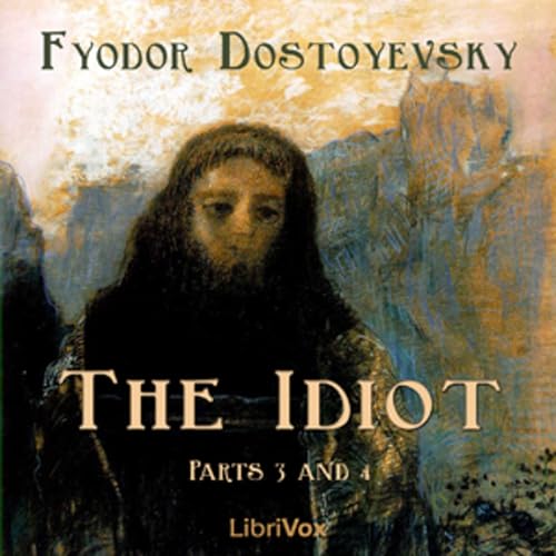 The Idiot Part 03 and 04 by Fyodor Dostoyevsky