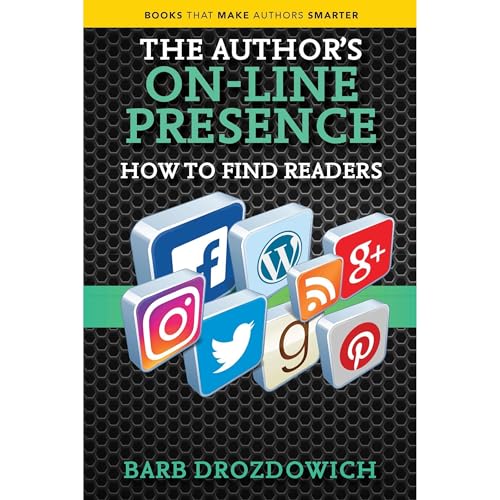 The Author’s On-Line Presence: How to Find Readers by Barb Drozdowich