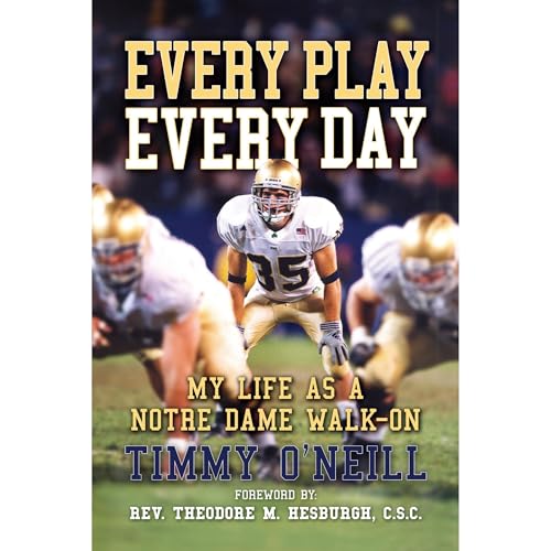 Every Play Every Day, My Life as a Notre Dame Walk-on by Timmy O'Neill
