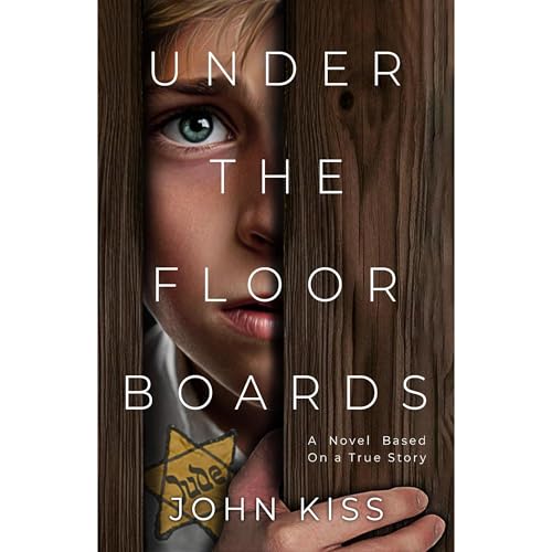 Under the Floorboards: A Novel by John Kiss