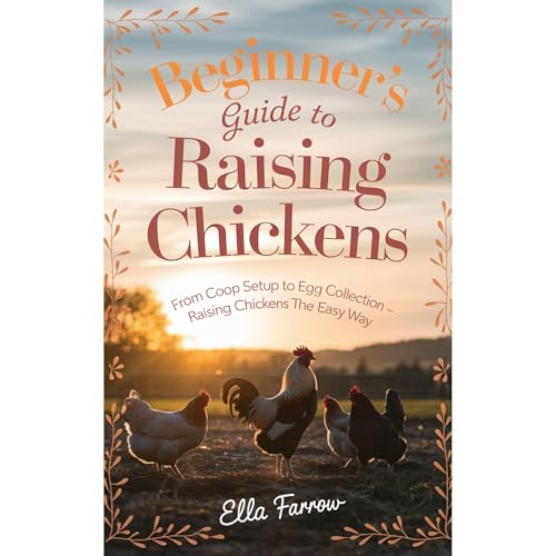 Beginner’s Guide to Raising Chicken by Ella Farrow