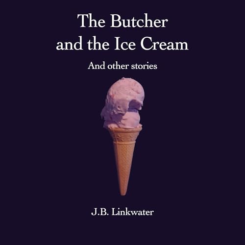 The Butcher and the Ice Cream by J.B. Linkwater
