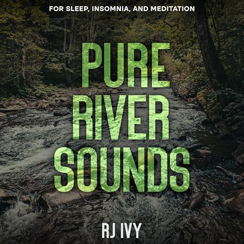 Pure River Sounds: For Sleep, Insomnia and Meditation