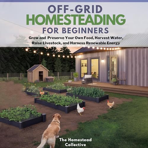 Off Grid Homesteading for Beginners by The Homestead Collective