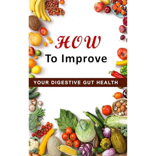 HOW TO IMPROVE YOUR DIGESTIVE GUT HEALTH