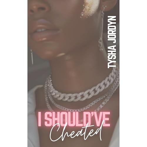 I Should've Cheated by Tysha Jordyn