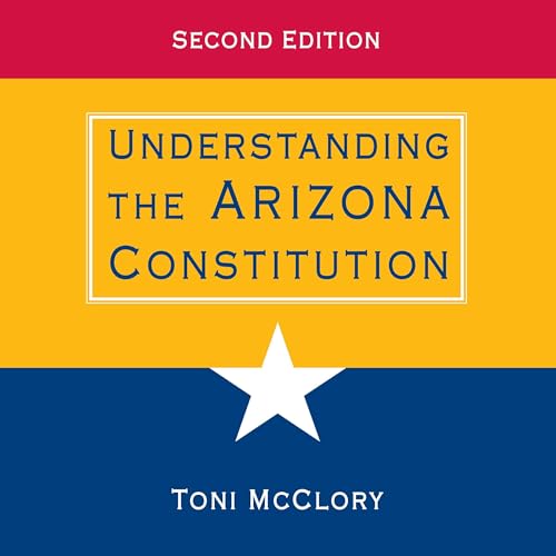 Understanding the Arizona Constitution by Toni McClory