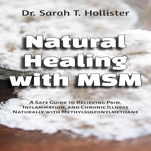 Natural Healing with MSM by Dr. Sarah T. Hollister