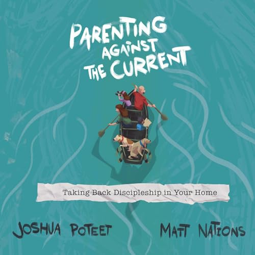 Parenting Against the Current by Josh Poteet