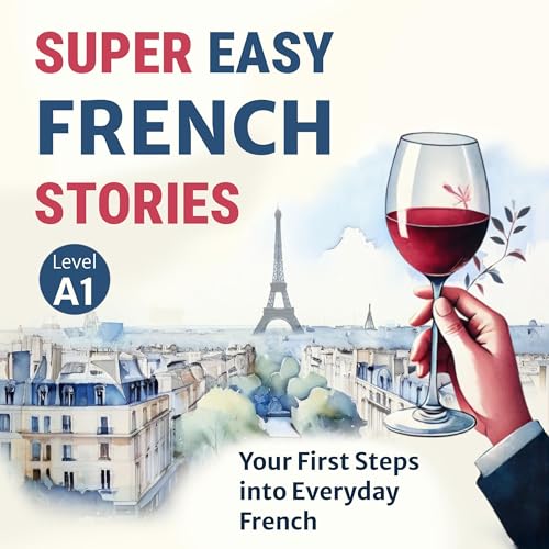 Super Easy FRENCH Stories: Your First Steps into Everyday French - Level A1