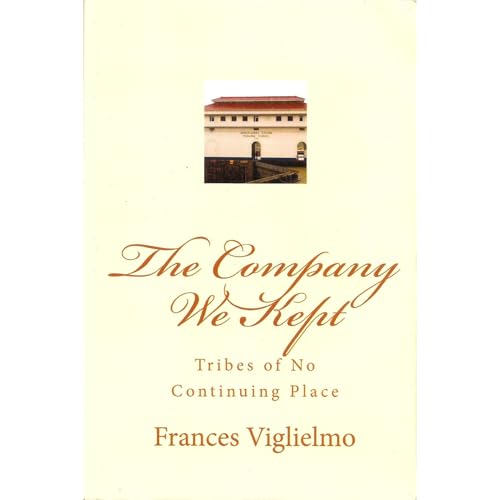 The Company We Kept : Tribes of No Continuing Place by Frances Viglielmo