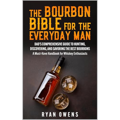 The Ultimate Bourbon Guide for Men: A Handbook for Finding, Tasting, and Enjoying Quality Bourbon by Ryan Owens