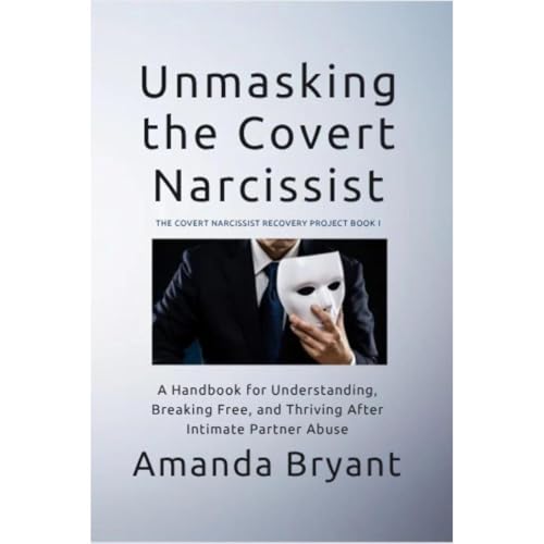 Unmasking the Covert Narcissist by Amanda Bryant
