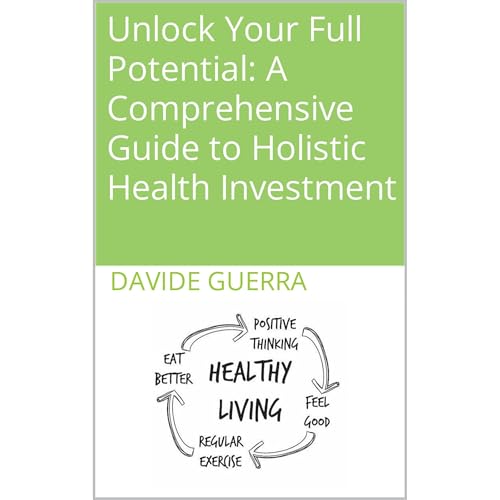 Unlock Your Full Potential: A Comprehensive Guide to Holistic Health Investment