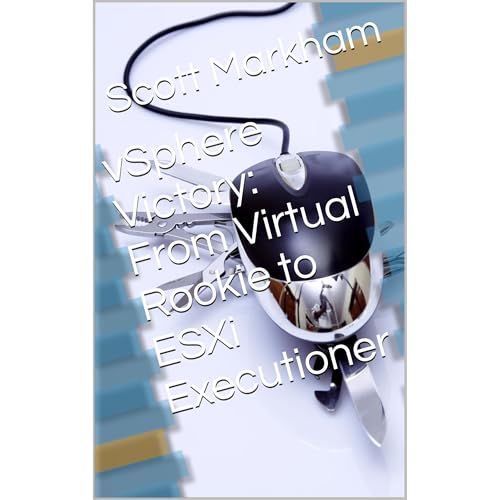 vSphere Victory: From Virtual Rookie to ESXi Executioner