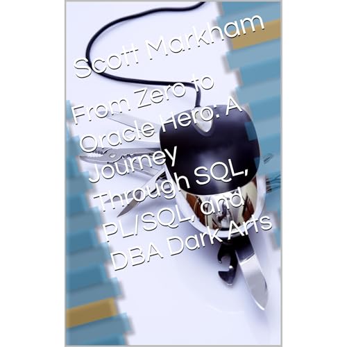 From Zero to Oracle Hero: A Journey Through SQL, PL/SQL, and DBA Dark Arts