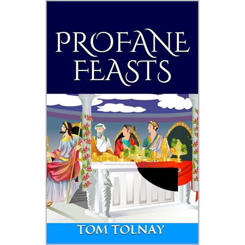 Profane Feasts by Tom Tolnay